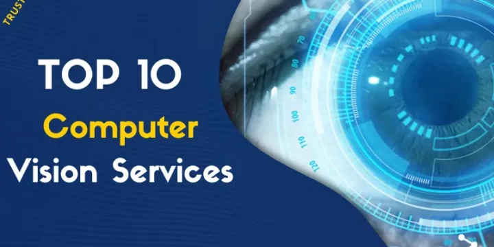 Best 10 Custom Computer Vision Services & Solutions [UK, Canada & UK]
